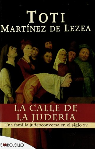 La calle de la judería: Una familia judeoconversa en el siglo XV.: Une familia judeoconversa en el siglo XV (EMBOLSILLO)