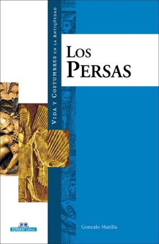 Los persas (Vida Y Costumbres en la Antiguedad/ Life and Customs in the Antiquity)