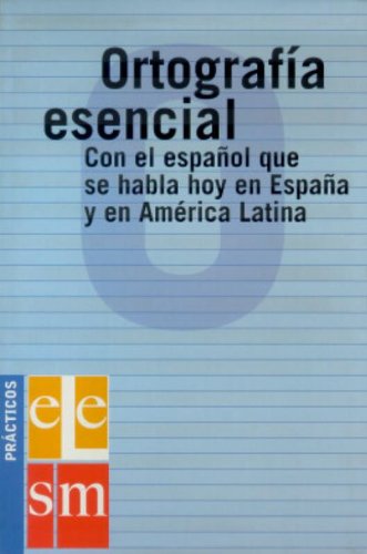 Ortografía esenciaL: con el español que se habla en España y en América Latina: Con el español que se habla en España y en América Latina. (ESPA?OL PARA EXTRANJEROS)