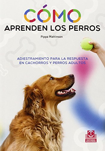 Cómo aprenden los perros. Adiestramiento para la respuesta en cachorros y perros adultos (Animales de Compañía)