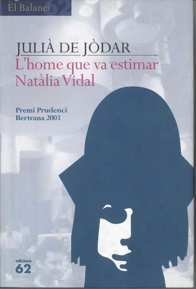 L'home que va estimar Natàlia Vidal: Novel·la en tres jornades del temps dels cors solitaris (El Balancí)