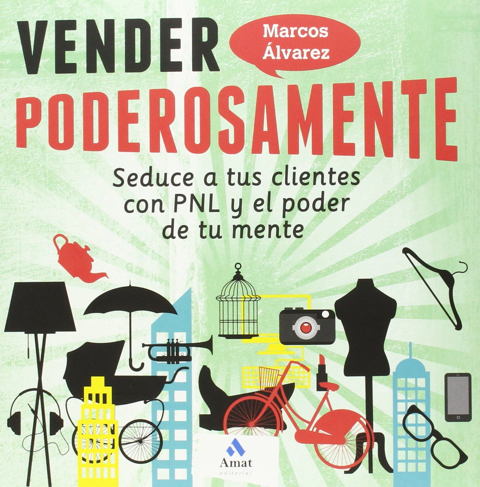 Vender Poderosamente - Seduce A Tus Clientes Con Pnl Y El Poder De Tu Mente (AMAT)
