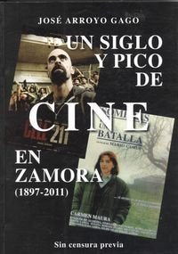 Un siglo y pico de cine en Zamora (1897-2011) : sin censura previa