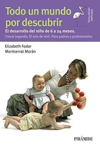 Todo un mundo por descubrir: El desarrollo del niño de 6 a 24 meses. Crecer jugando. El arte de vivir. Para padres y profesionales (Guías Para Padres Y Madres)