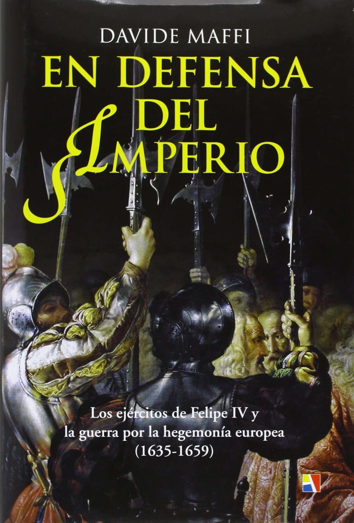 En Defensa Del Imperio. Los Ejércitos De Felipe IV Y La Guerra Por La Hegemonía Europea. 1635-1659: Los Ejercitos de Felipe IV y La Guerra Por La ... (1635-1659) (ATAMAN DE HISTORIA MILITAR)