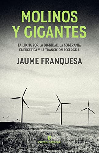 Molinos y gigantes: La lucha por la dignidad, la soberanía energética y la transición ecológica (La muchacha de dos cabezas)