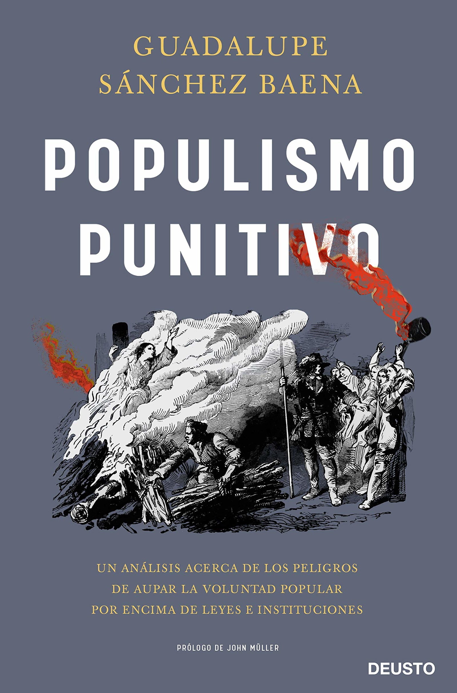 Populismo punitivo: Un análisis acerca de los peligros de aupar la voluntad popular por encima de leyes e instituciones (Deusto)