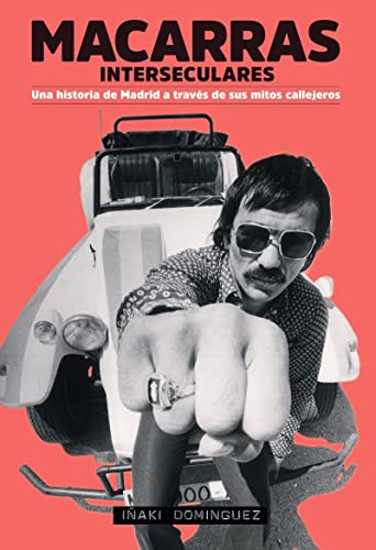 Macarras interseculares: Una historia de Madrid a través de sus mitos callejeros (GENERAL)