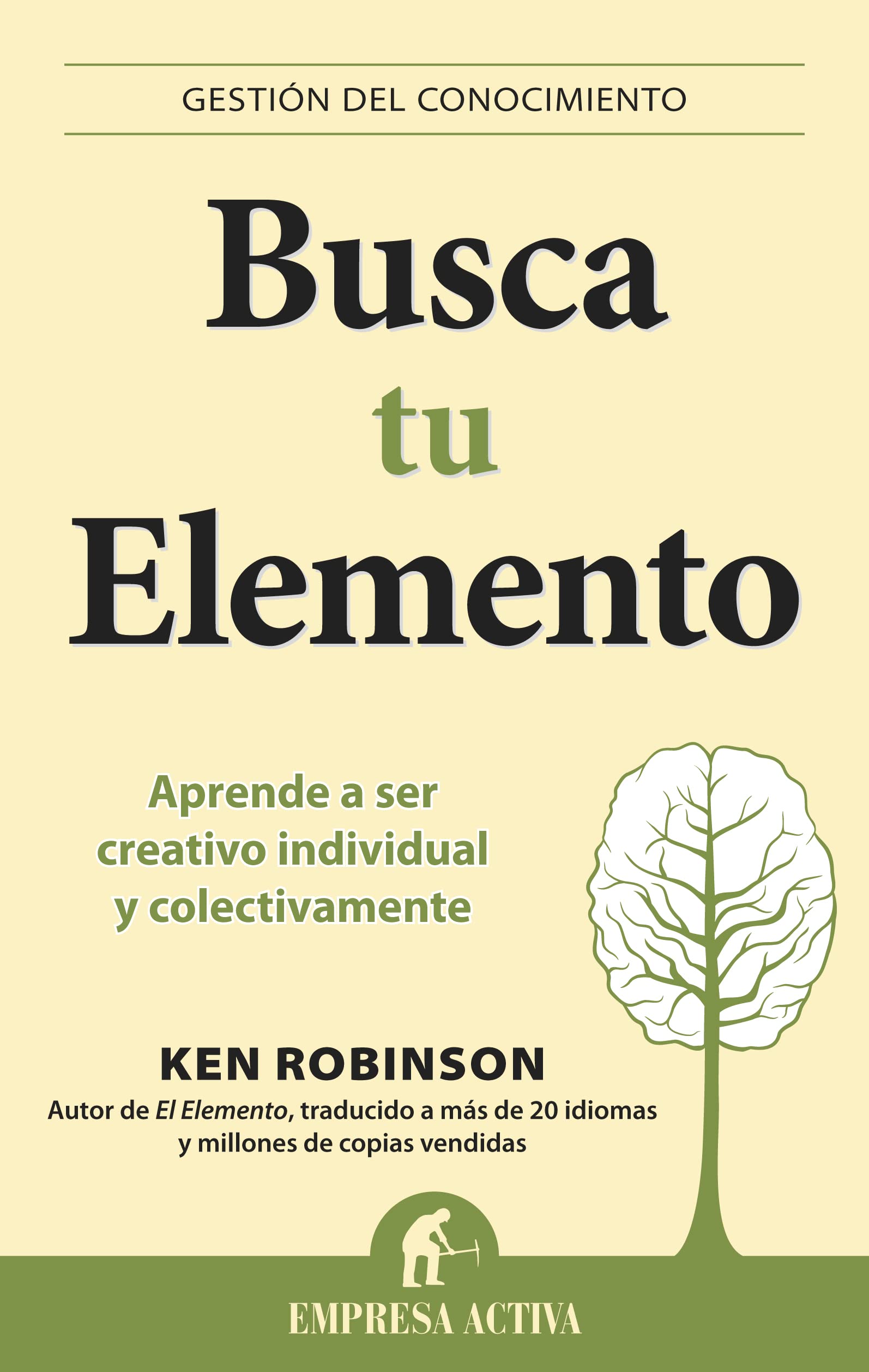 Busca tu elemento: Aprende a ser creativo individual y colectivamente (Gestión del conocimiento)