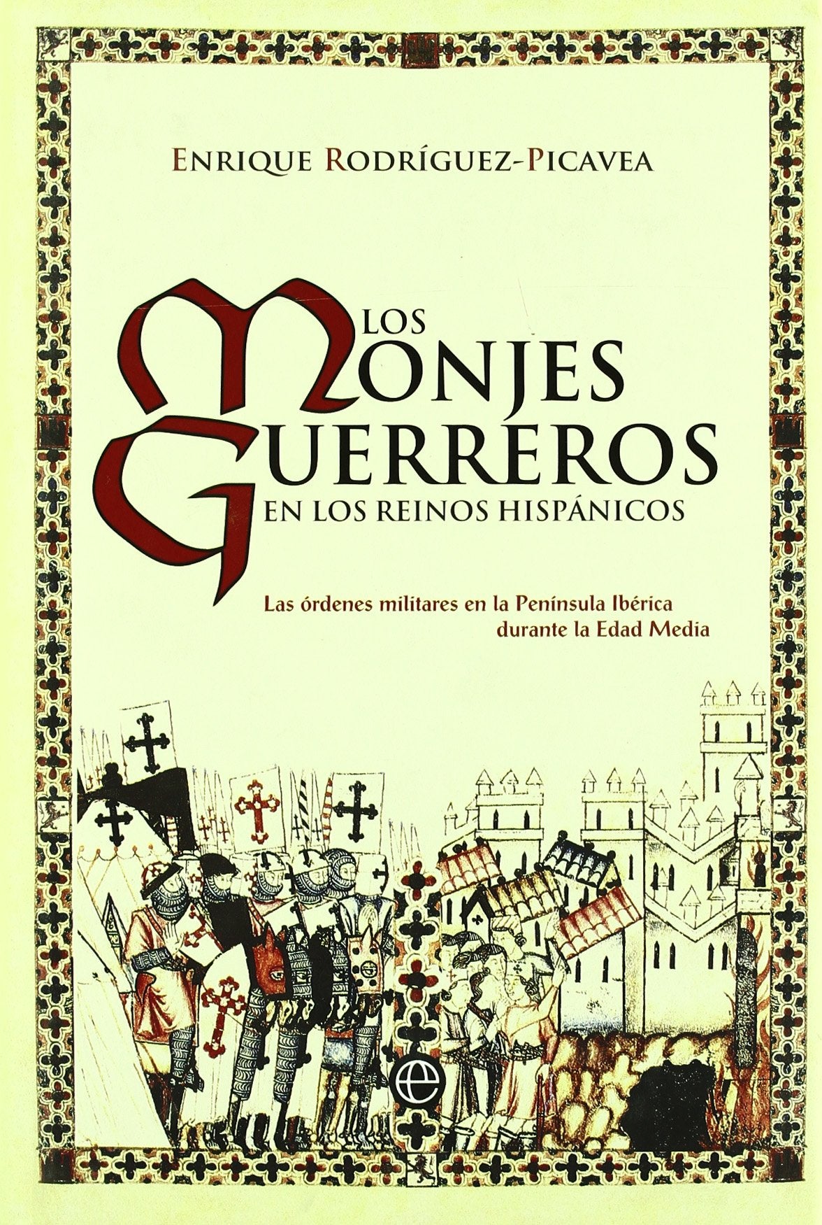 Los monjes guerreros en los reinos hispánicos : las órdenes militares en la Península Ibérica durante la Edad Media