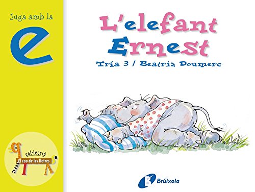 L'elefant Ernest (e): Juga amb la e (Catalá - A PARTIR DE 3 ANYS - LLIBRES DIDÀCTICS - Zoo de les lletres)