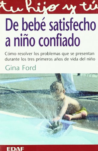 De Bebe Satisfecho A Niño Confiado (Tu hijo y tú)