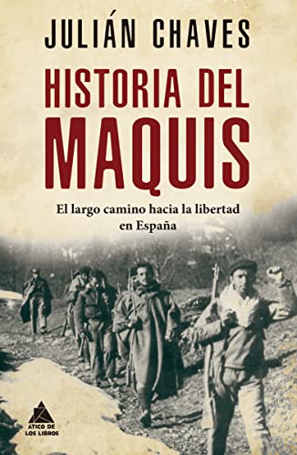 Historia Del Maquis: El largo camino hacia la libertad en España: 47 (Ático Historia)