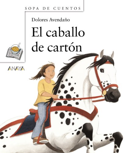 El caballo de cartón (Primeros Lectores (1-5 Años) - Sopa De Cuentos)