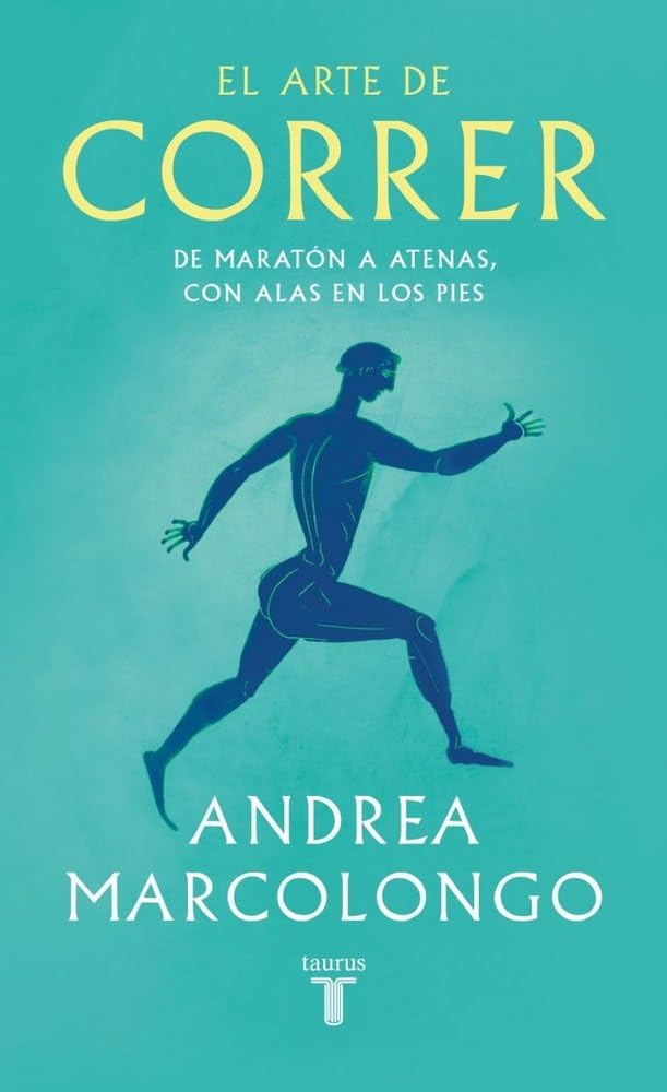 El arte de correr: De Maratón a Atenas, con alas en los pies (Pensamiento)