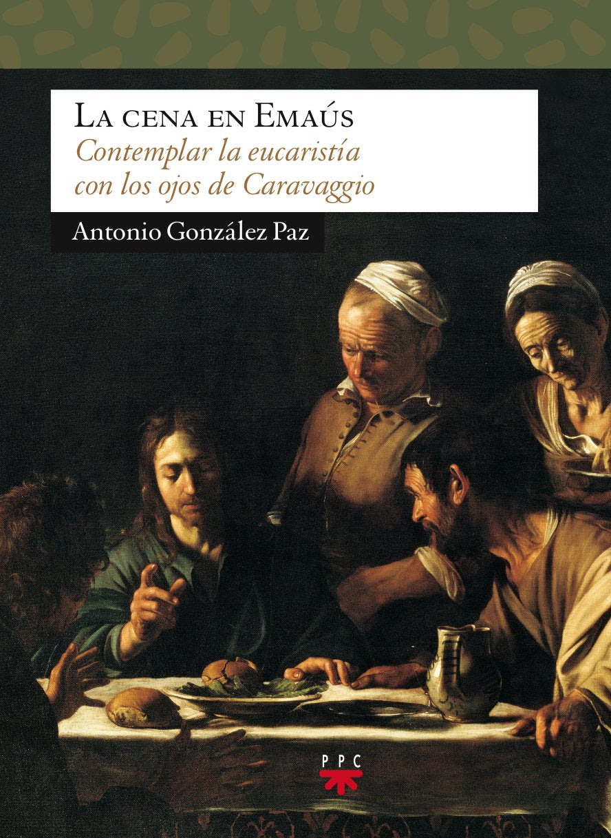La Cena En Emaús: Contemplar la eucaristía con los ojos de Caravaggio: 116 (Sauce)
