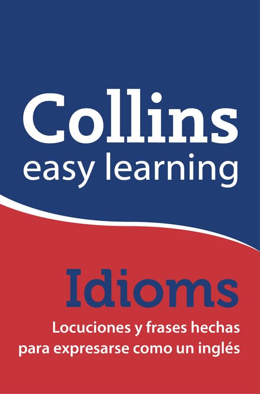 Easy Learning English Idioms: Locuciones y frases hechas para expresarse como un inglés