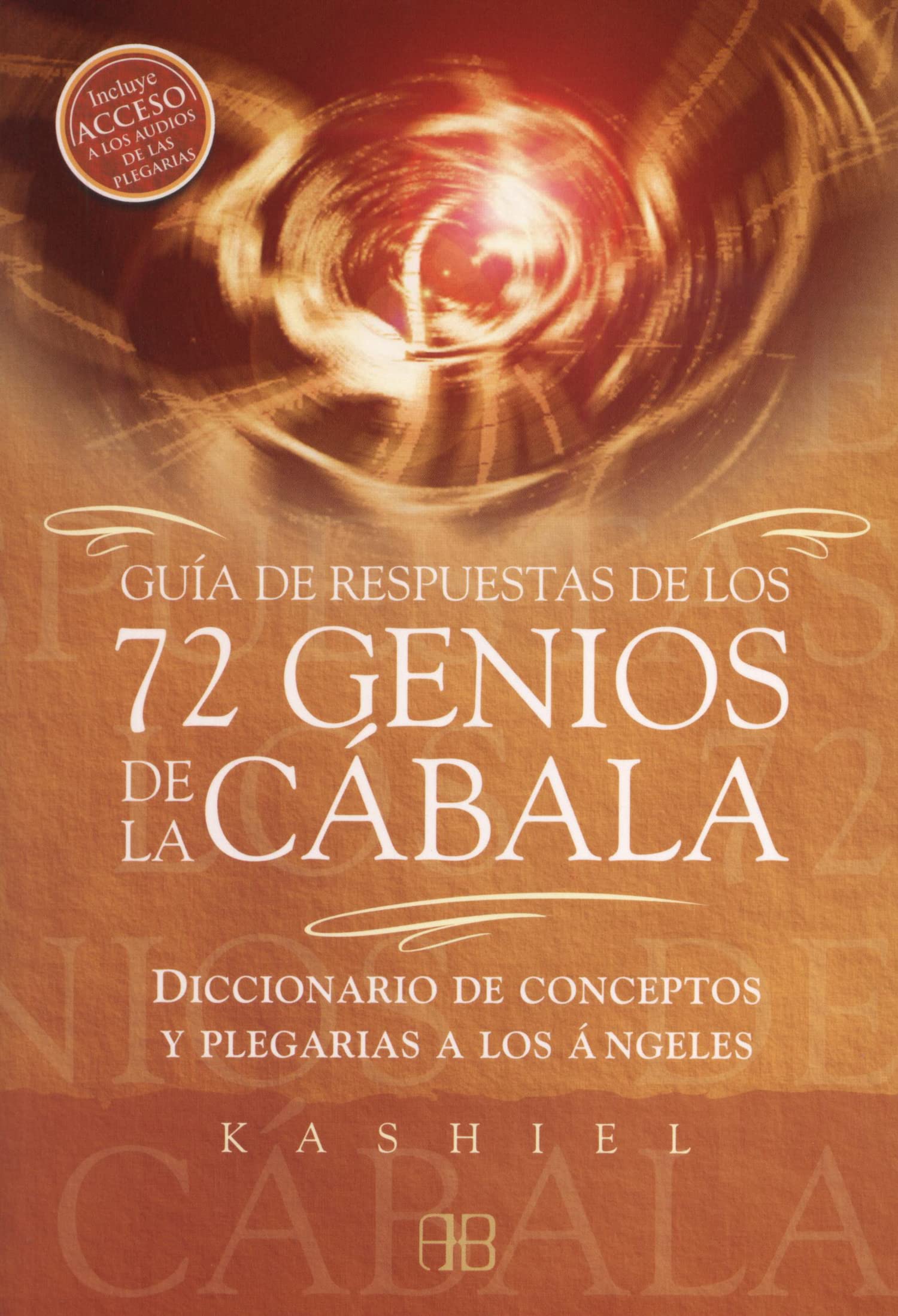 Guía De Respuestas De Los 72 Genios De La Cábala: Diccionario de conceptos y plegarias a los ángeles (ARKANO BOOK)