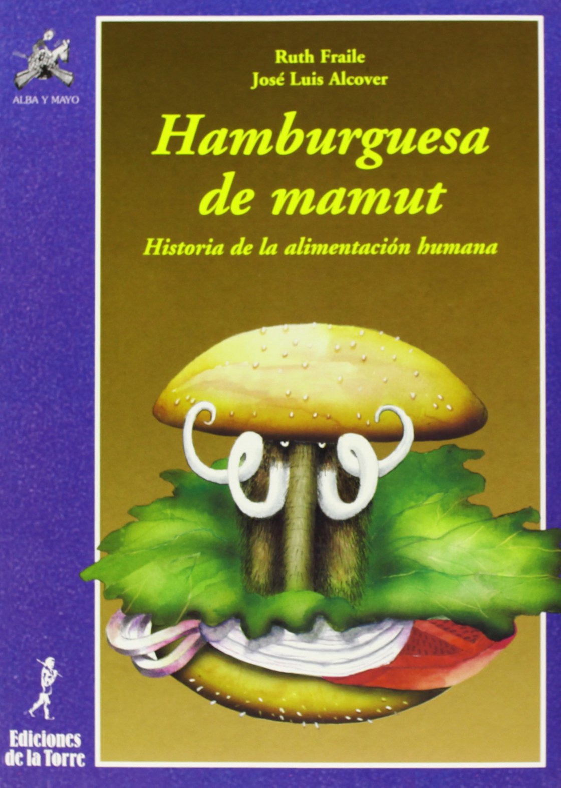 Hamburguesa de mamut. Historia de la alimentación humana: 2 (Alba y mayo, ciencia)