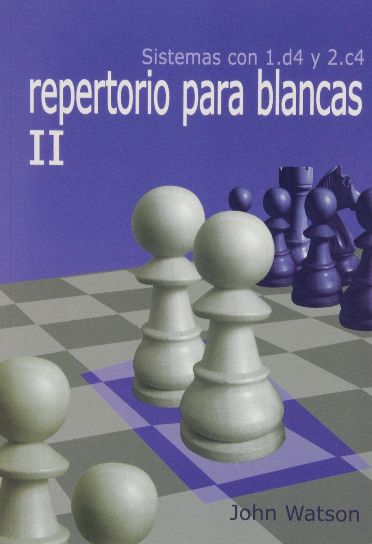 Repertorio Para Blancas II. Sistemas Con 1.D4 Y 2.C4
