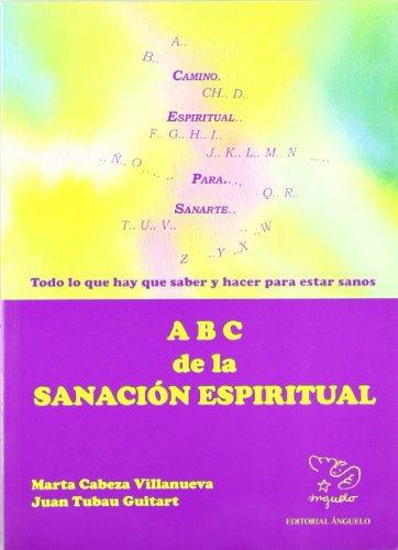 ABC de la sanación espiritual : todo lo que hay que saber y hacer para estar sanos