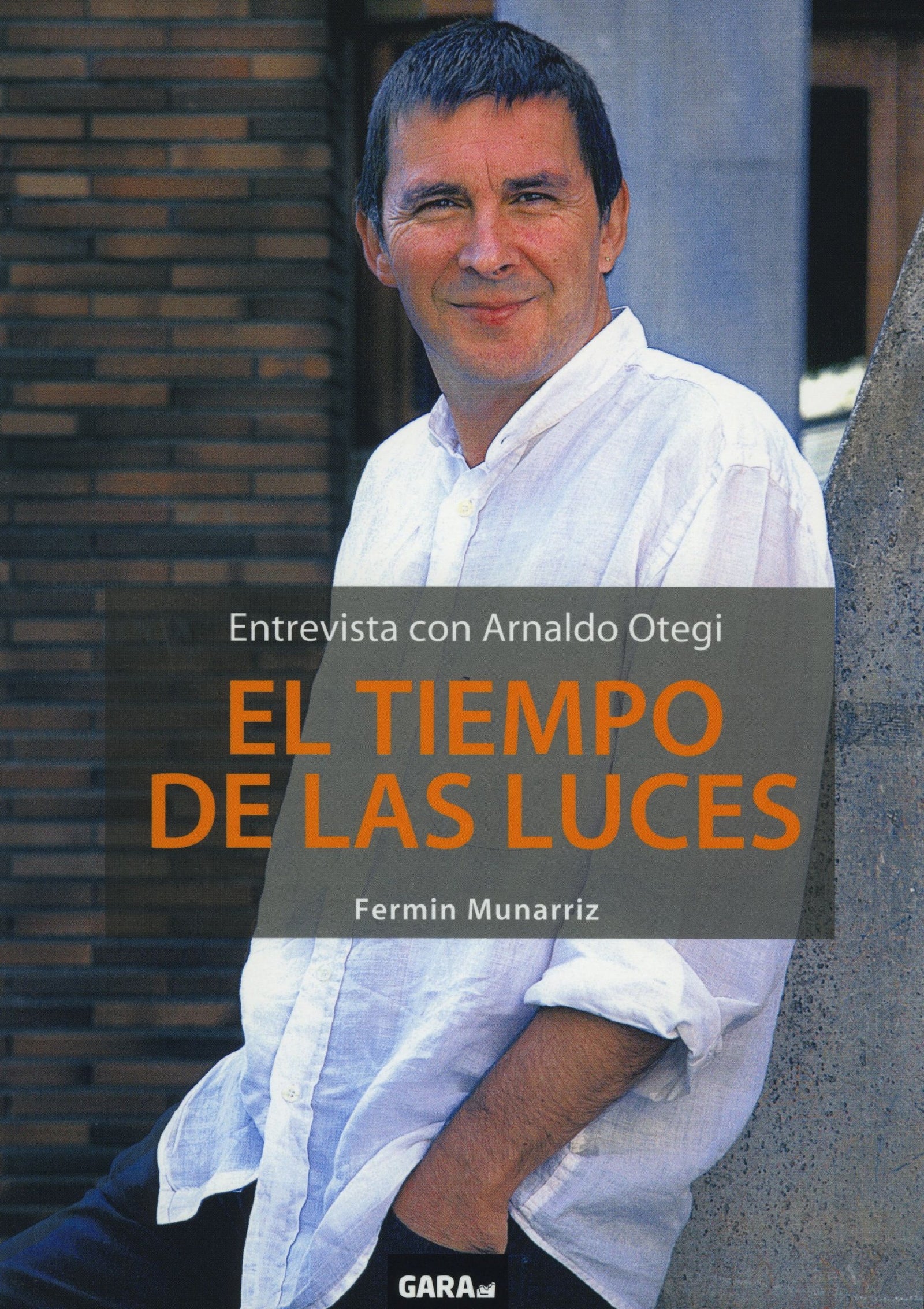 El tiempo de las luces : entrevista con Arnaldo Otegi