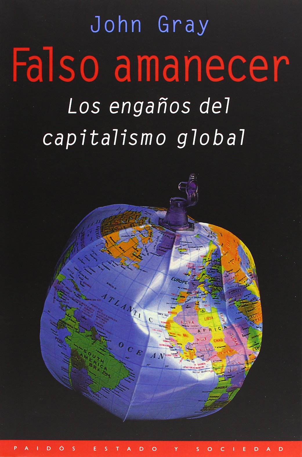 Falso amanecer: Los engaños del capitalismo global: 1 (Estado y Sociedad)