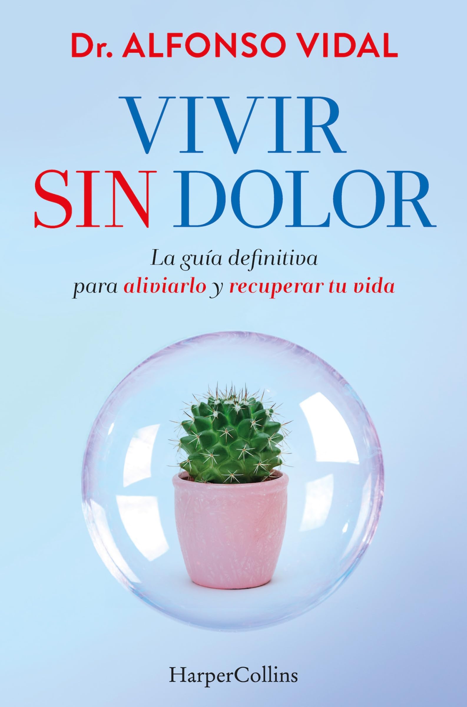 Vivir sin dolor. La guía definitiva para aliviarlo y recuperar tu vida: La guía definitiva para aliviarlo y recuperar tu vida (The definitive guide to relieve it and recover your life) (HarperCollins)