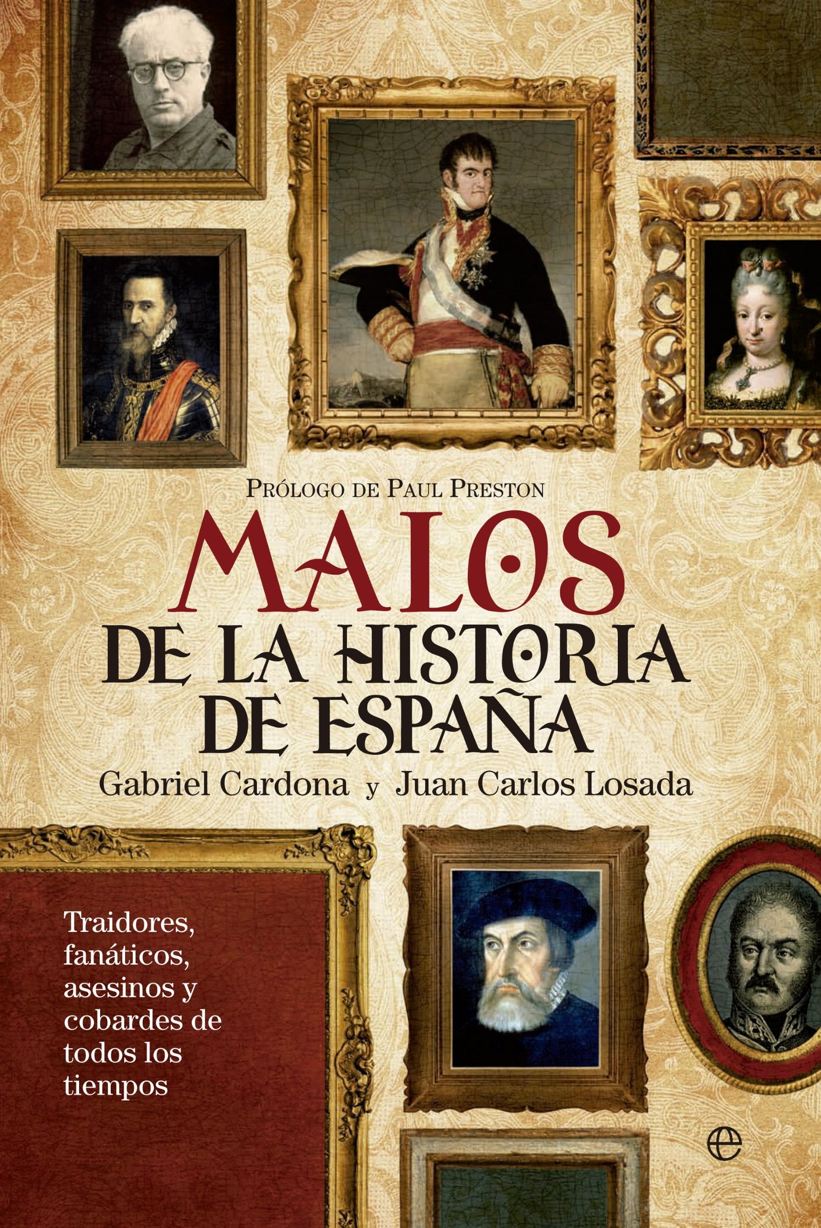 Los malos más malvados de la historia de España: Traidores, fanáticos, asesinos y cobardes de todos los tiempos