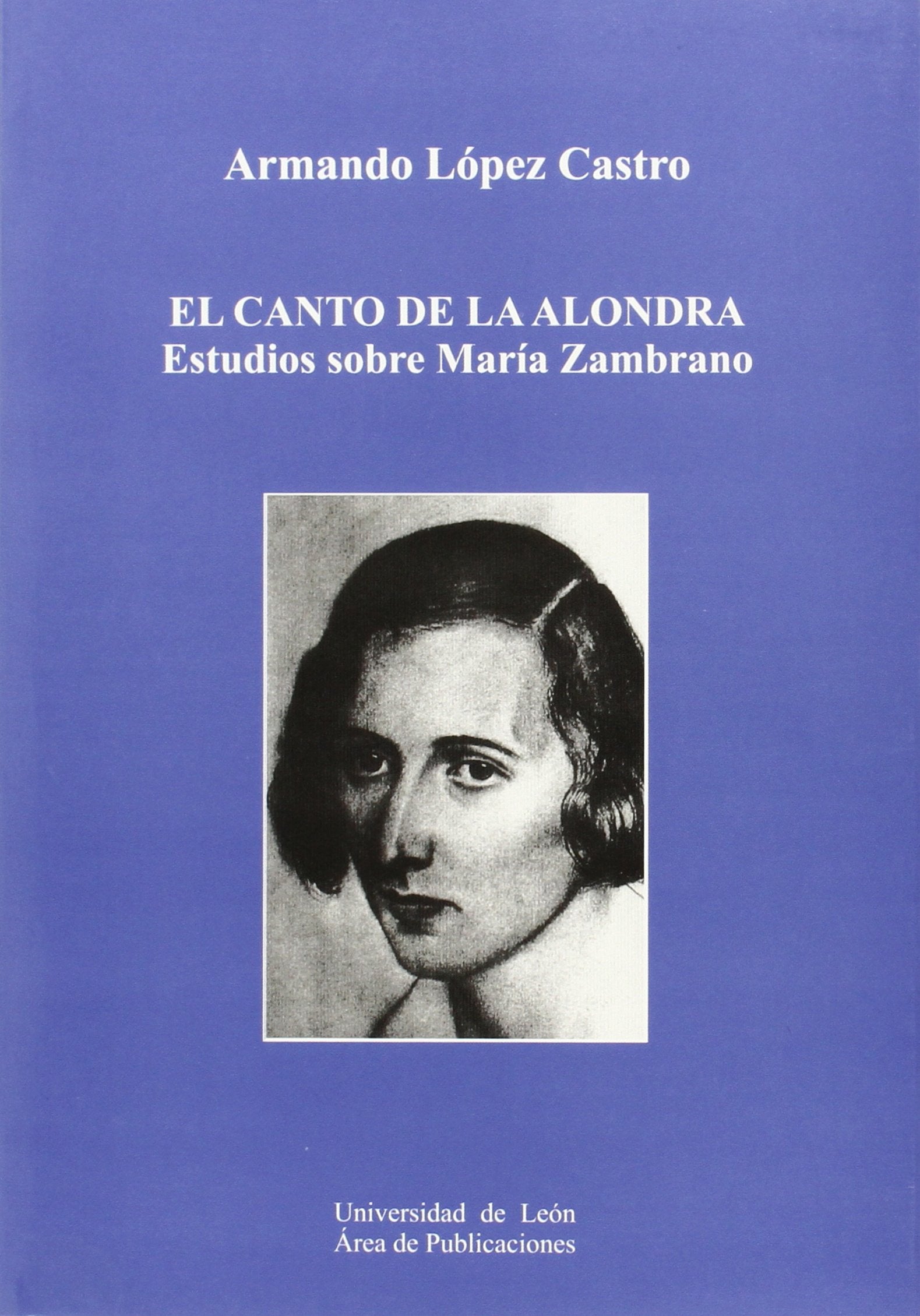 El canto de la alondra: Estudios sobre María Zambrano (SIN COLECCION)