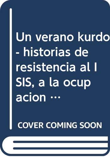 Un verano kurdo: Historias de resistencia al ISIS, a la ocupación y al exilio
