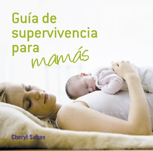 Guía de supervivencia para mamás (EMBARAZO, BEBE Y NIÑO)