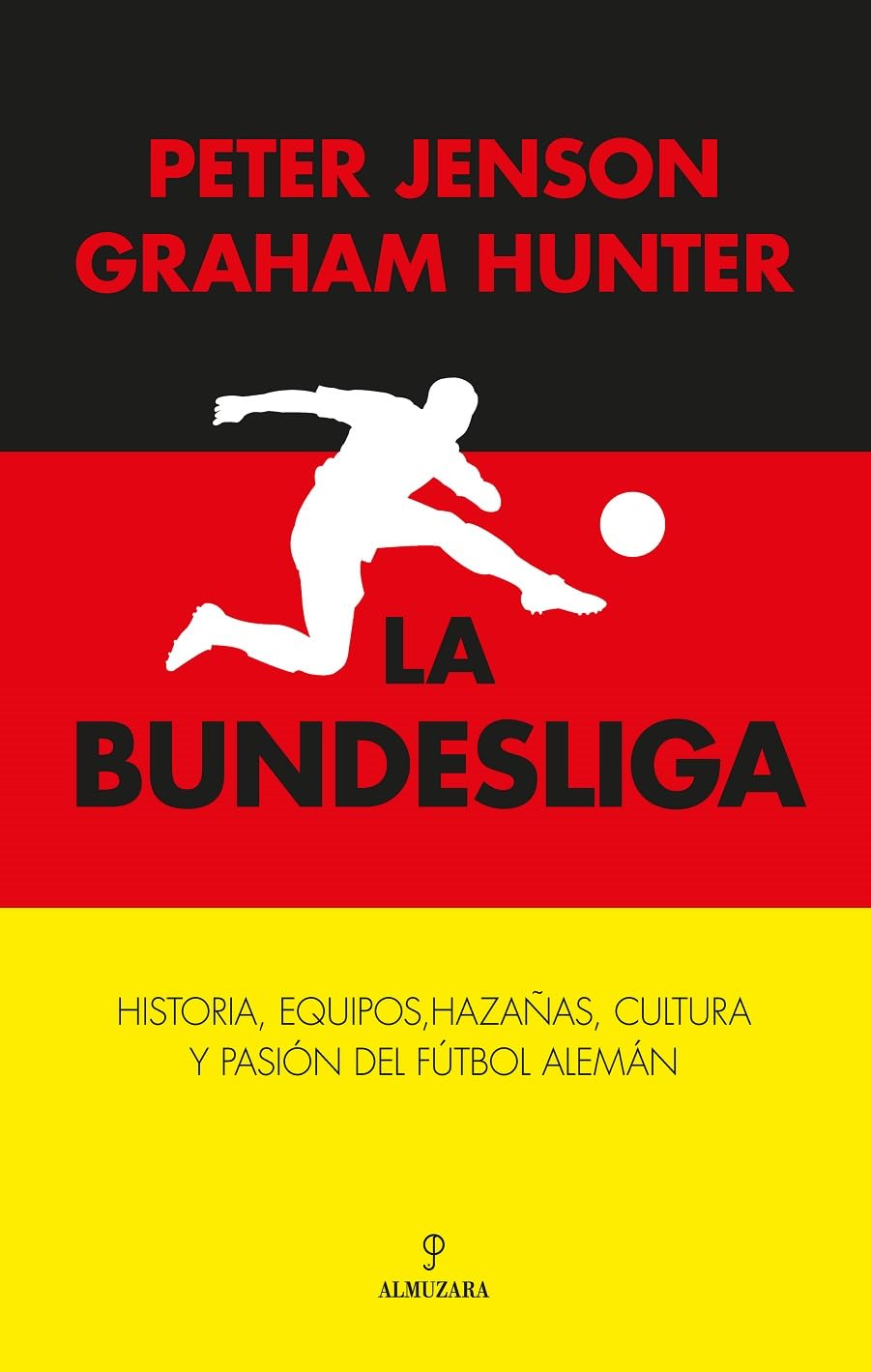La Bundesliga; Historia, equipos, hazañas, cultura y pasión del fútbol alemán (Deporte y aventura)