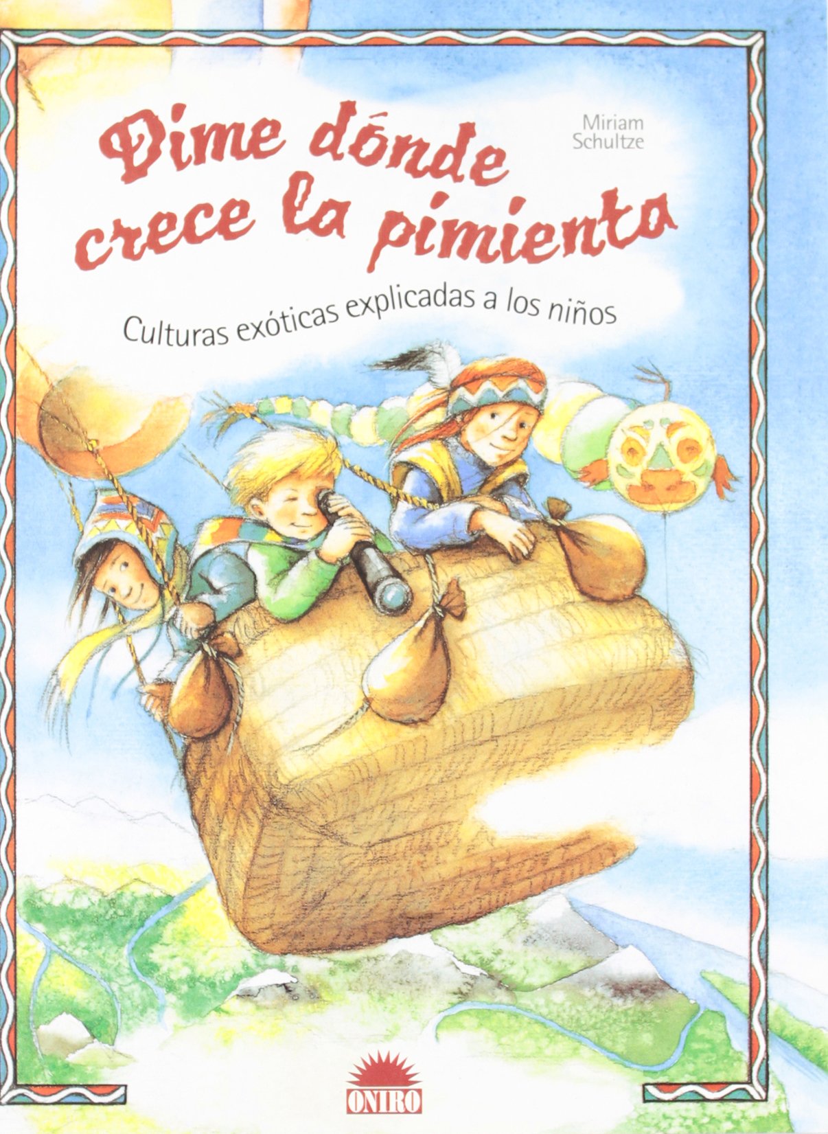 Dime dónde crece la pimienta: Culturas exoticas explicadas a los niños: 1 (ONIRO - CRECER JUGANDO)
