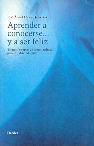 Aprender a conocerse-- y a ser feliz : teorías/terapias de la personalidad para el trabajo educativo