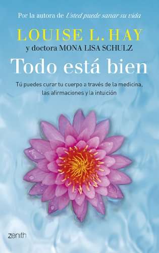 Todo está bien: Tú puedes curar tu cuerpo a través de la medicina, las afirmaciones y la intuición (Autoayuda y superación)