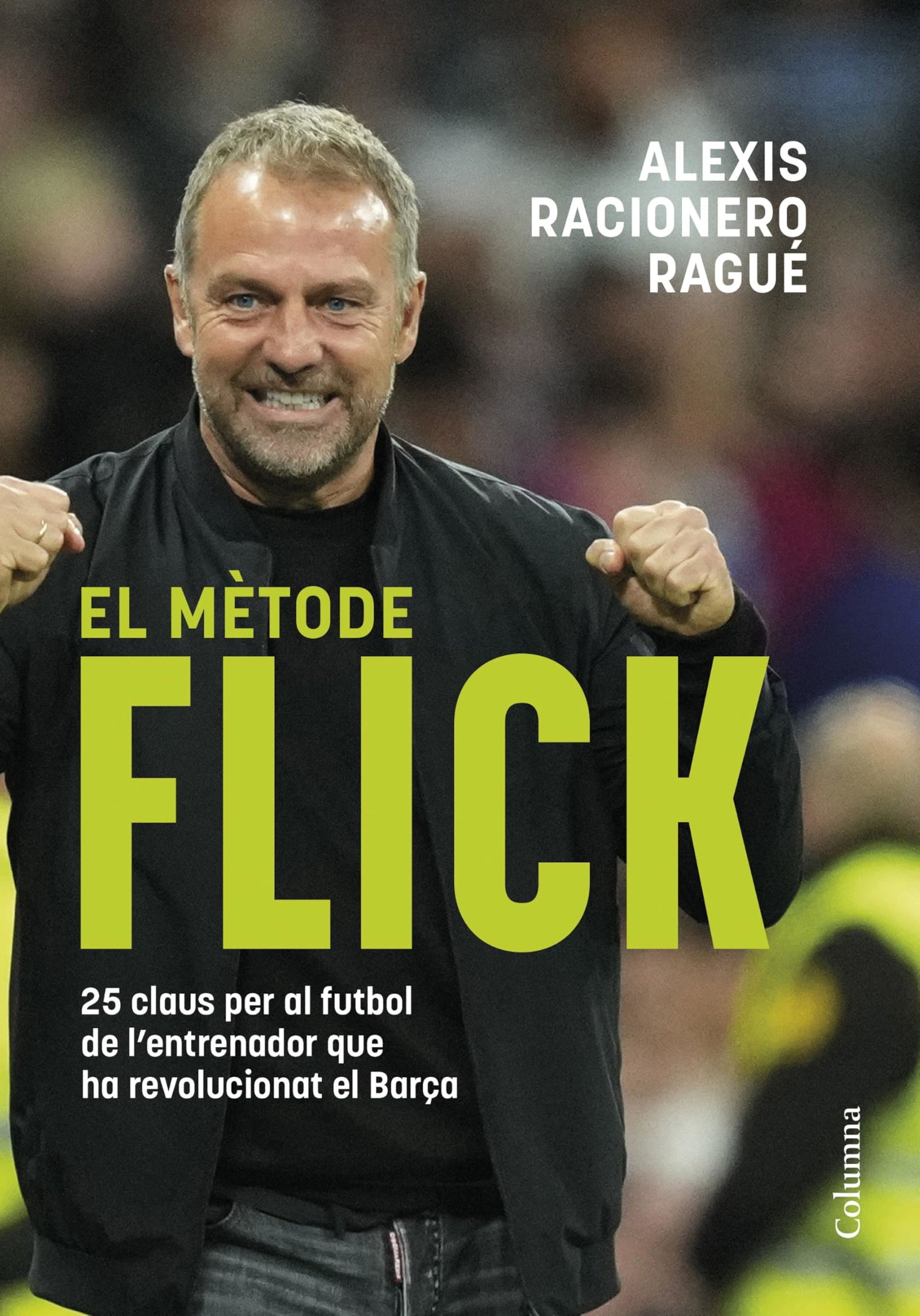 El mètode Flick: 25 claus per al futbol de l'entrenador que ha revolucionat el Barça (NO FICCIÓ COLUMNA)