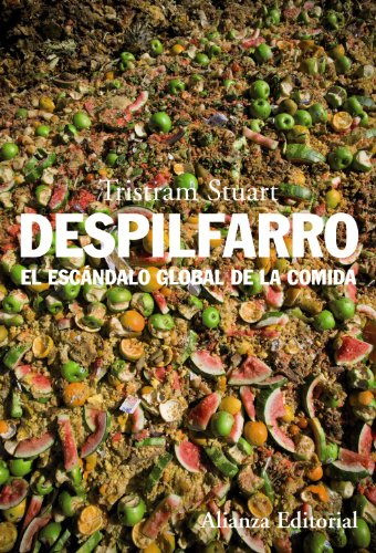 Despilfarro: El escándalo global de la comida (Alianza Ensayo)