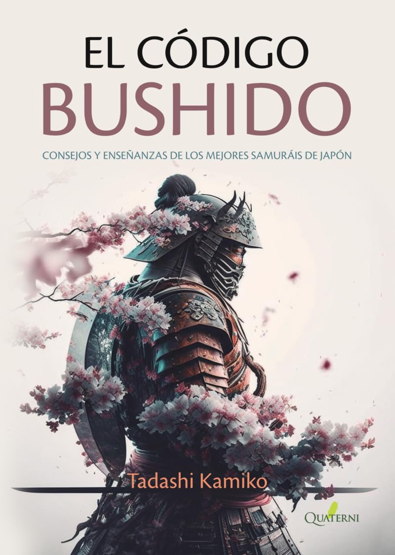 EL CÓDIGO BUSHIDO. Consejos y enseñanzas de los mejores samuráis de Japón