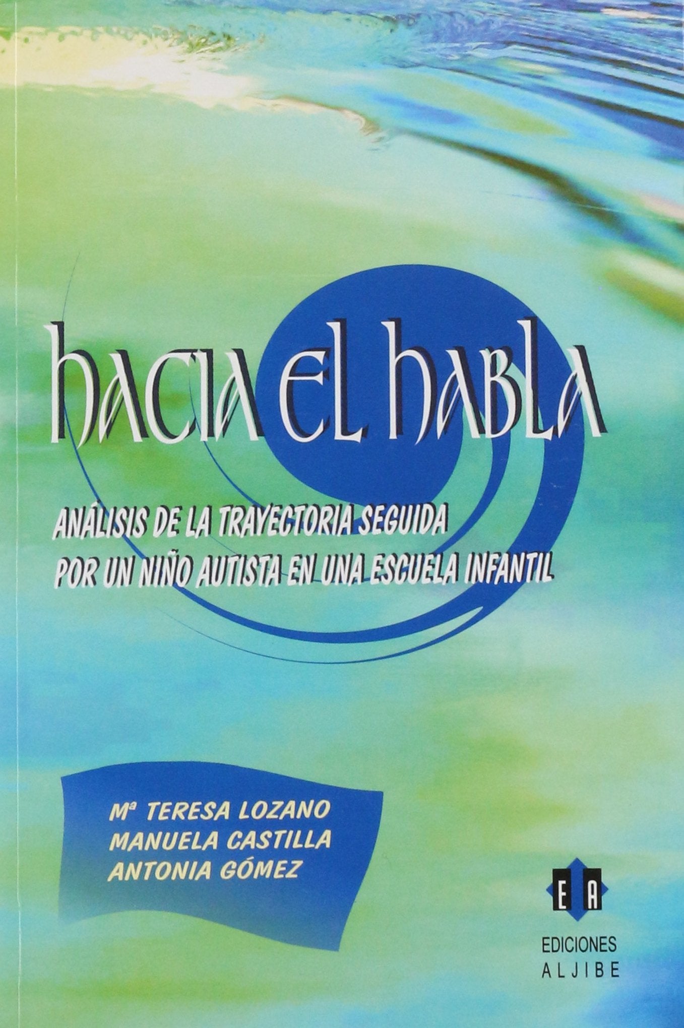 Hacia el habla: Análisis de la trayectoria seguida por un niño autista en una escuela infantil (SIN COLECCION)