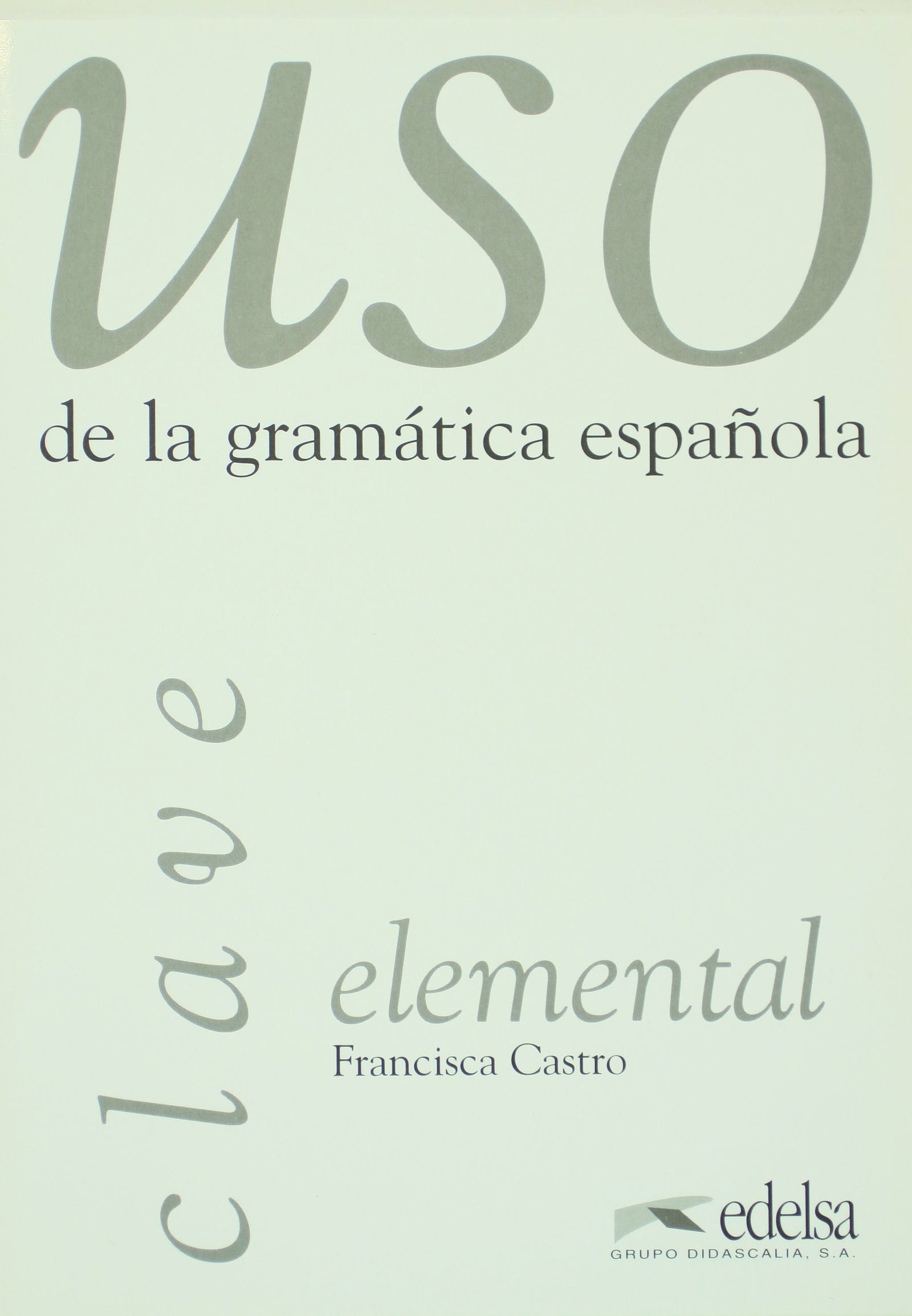 Uso elemental de la gramática: claves: Clave elemental (USO De La Gramatica Espanola)