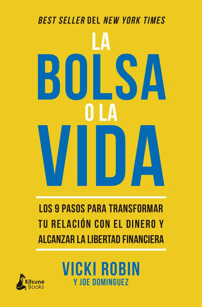 La bolsa o la vida: Los 9 pasos para transformar tu relación con el dinero y alcanzar la libertad financiera (SIN COLECCION)