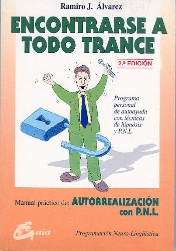 Encontrarse A Todo Trance/finding Yourself In A Critical Moment: Manual Practico De Autorrealizacion Y Pnl/autorealization And Pnl Practical Manual