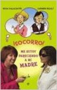 ¡Socorro! : me estoy pareciendo a mi madre