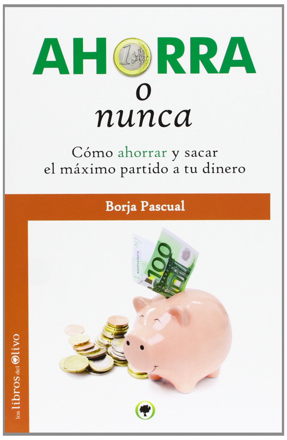 AHORRA O NUNCA: Cómo ahorrar y sacar el máximo partido a tu dinero. (El Bosque)
