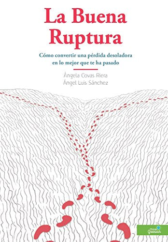 La Buena Ruptura: Cómo convertir una pérdida desoladora en lo mejor que te ha pasado