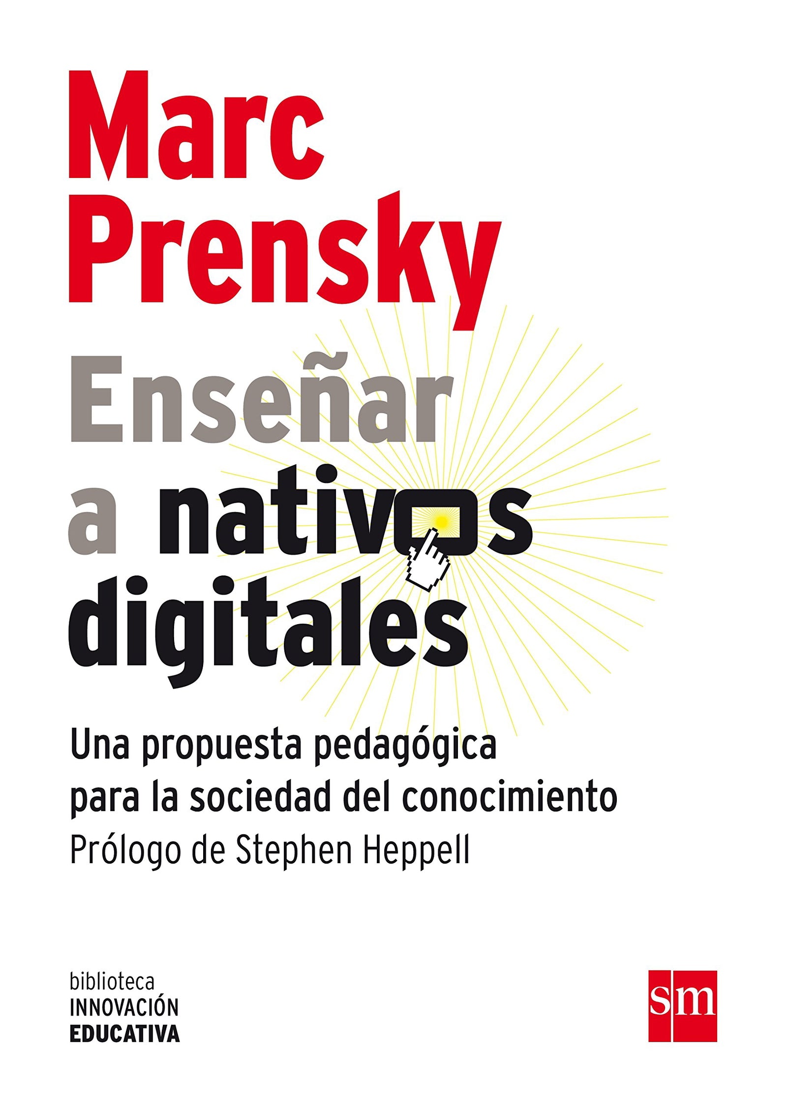 Enseñar A Nativos Digitales: Una propuesta pedagógica para la sociedad del conocimiento: 1 (Biblioteca Innovación Educativa)