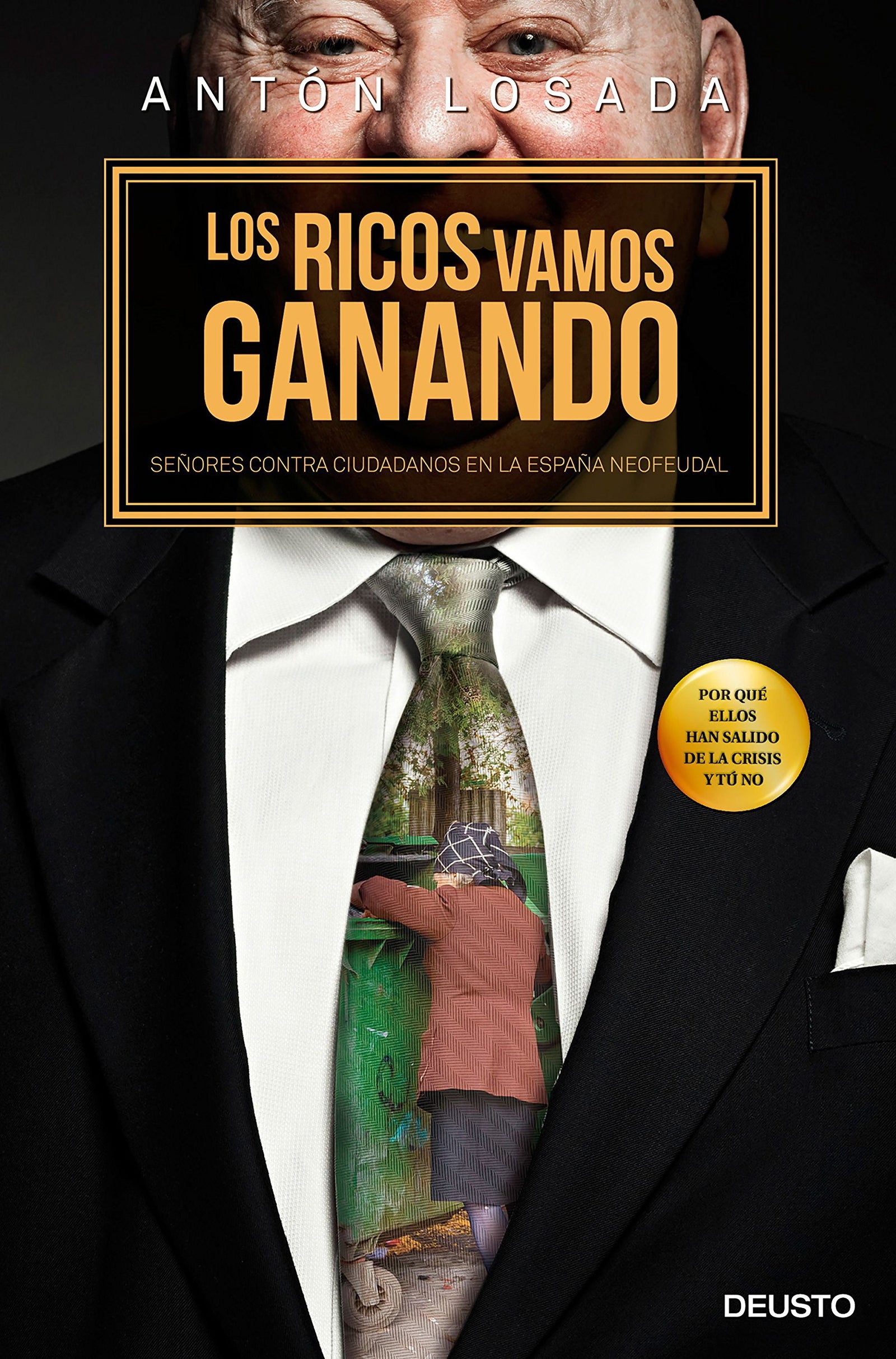 Los ricos vamos ganando: Señores contra ciudadanos en la España neofeudal (Deusto)