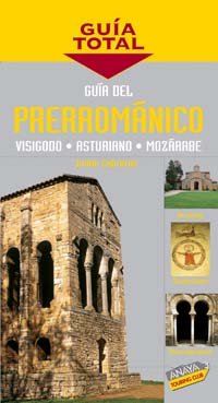Guía del Prerrománico. Visigodo, Asturiano, Mozárabe (Guía Total - España)