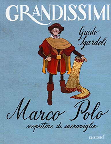 Marco Polo, scopritore di meraviglie. Ediz. a colori (Grandissimi)